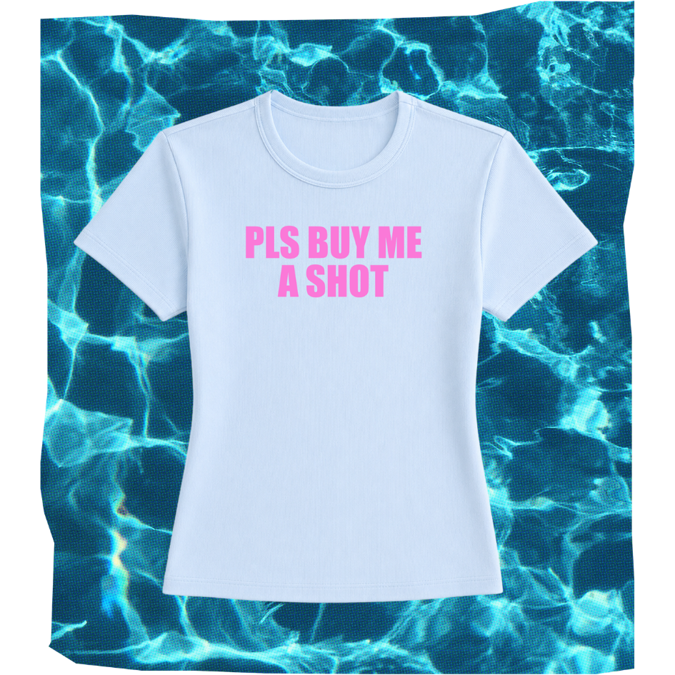 pls buy me a shot baby tee