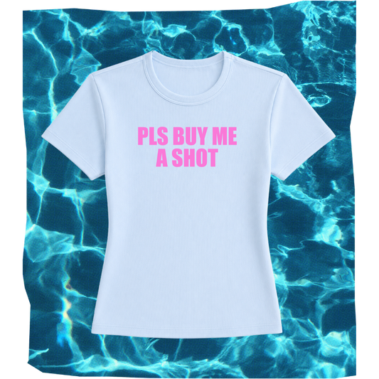 pls buy me a shot baby tee